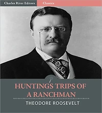 Hunting Trips of a Ranchman (Illustrated)