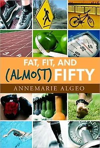 Fat, Fit, and (Almost) Fifty