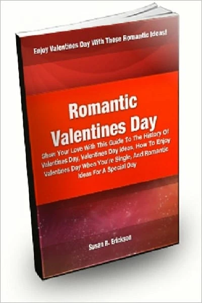 Romantic Valentines Day: Show Your Love With This Guide To The History Of Valentines Day, Valentines Day Ideas, How To Enjoy Valentines Day When You’re Single, And Romantic Ideas For A Special Day