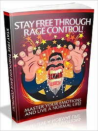 Stay Free Through Rage Control - Master your emotions and live a normal life