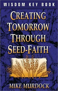 Creating Tomorrow Through Seed-Faith