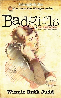 Bad Girls of Arizona: Winnie Ruth Judd
