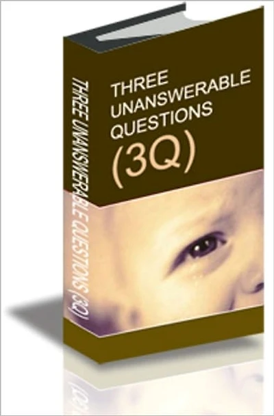 THREE UNANSWERABLE QUESTIONS