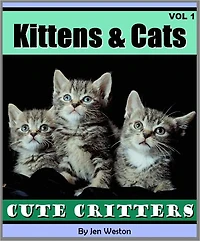 Kittens & Cats - Vol 1 (A Photo Collection of Cute Kittens and Adorable Cats!)