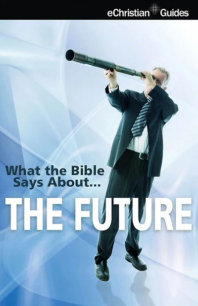 What the Bible Says About The Future