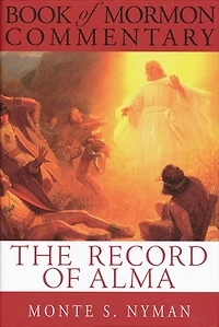 The Record of Alma: Book of Mormon Commentary, Volume 3