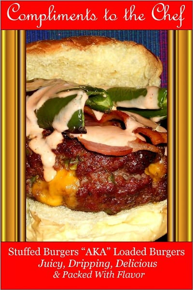 Stuffed Burgers - AKA Loaded Burgers Juicy, Dripping, Delicious & Packed With Flavor