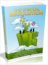 The Spiritual Resolution - Get In Touch With God This Year And Live A Life Of Greater Tranquility And Prosperity