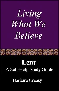 Living What We Believe, A Self-Help Study Guide for Lent