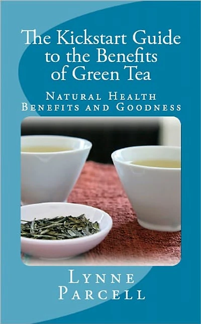 The Kickstart Guide to the Benefits of Green Tea: Natural Health Benefits and Goodness