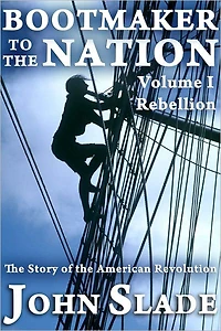 Bootmaker to the Nation: The Story of the American Revolution, Volume I, Rebellion
