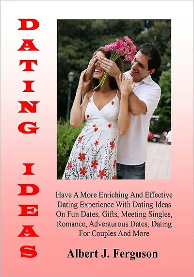 Dating Ideas; Have A More Enriching And Effective Dating Experience With Dating Ideas On Fun Dates, Gifts, Meeting Singles, Romance, Adventurous Dates, Dating For Couples And More