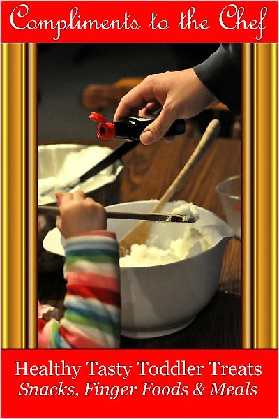 Healthy Tasty Toddler Treats - Snacks, Finger Foods & Meals