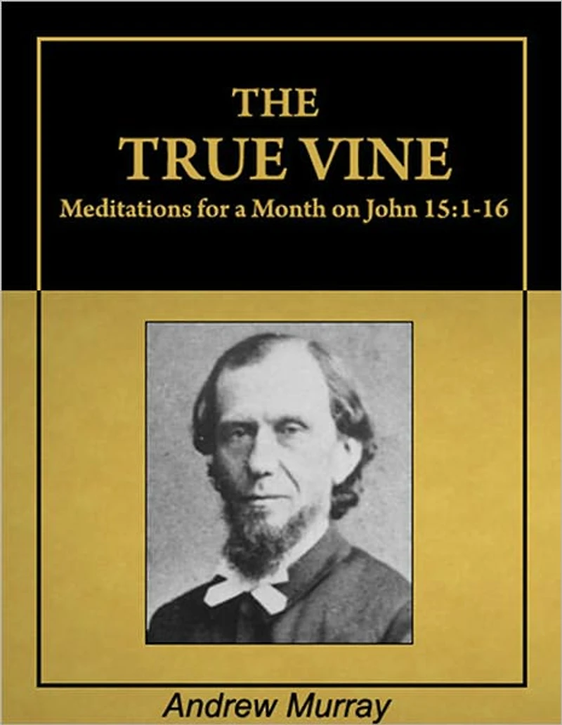 The True Vine: Meditations for a Month on John 15:1-16