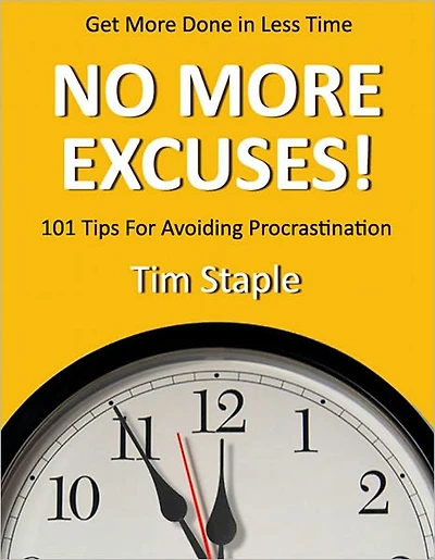 No More Excuses!: 101 Tips for Avoiding Procrastination and Get More Done in Less Time (with Active Table of Contents)