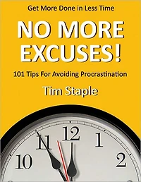 No More Excuses!: 101 Tips for Avoiding Procrastination and Get More Done in Less Time (with Active Table of Contents)
