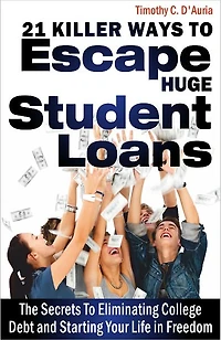 21 Killer Ways To Escape Huge Student Loans
