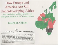 How Europe and America Are Still Underdeveloping Africa: Neocolonialism and the Scramble for Strategic Resources in 21st Century Africa