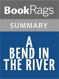 A Bend in the River by V. S. Naipaul l Summary & Study Guide