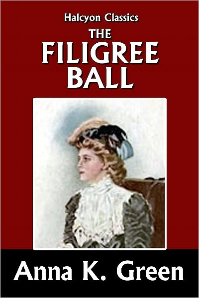 The Filigree Ball by Anna Katharine Green