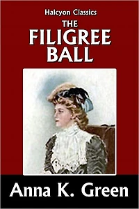 The Filigree Ball by Anna Katharine Green