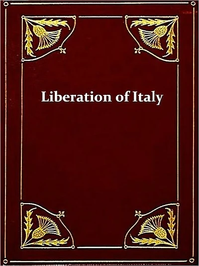 The Liberation of Italy 1815-1870 [Illustrated]