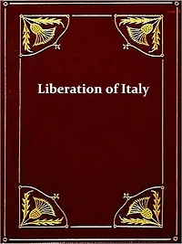 The Liberation of Italy 1815-1870 [Illustrated]