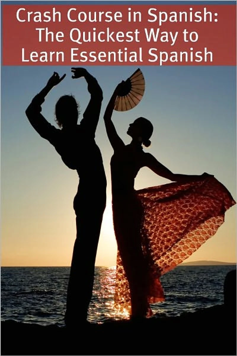 Crash Course Spanish: The Quickest Way to Learn Essential Spanish