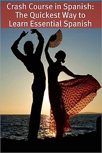 Crash Course Spanish: The Quickest Way to Learn Essential Spanish
