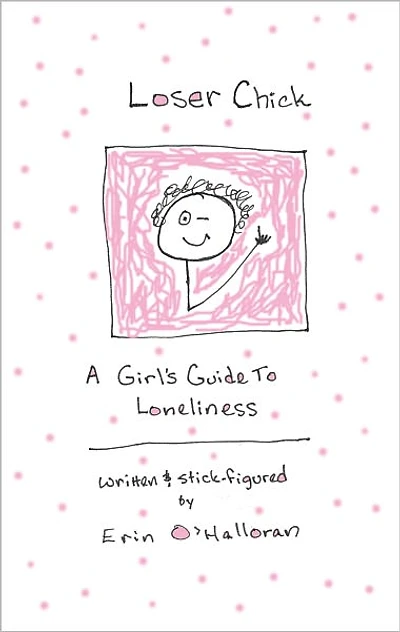 Loser Chick: A Girl's Guide To Loneliness