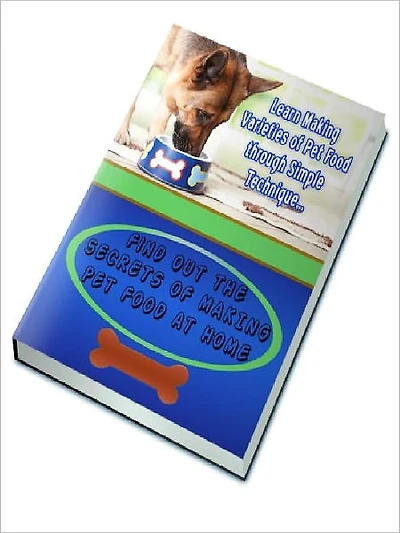 Learn Making Varieties of Pet Food though Simple Technique… - Find Out The Secrets of Making Pet Food at Home