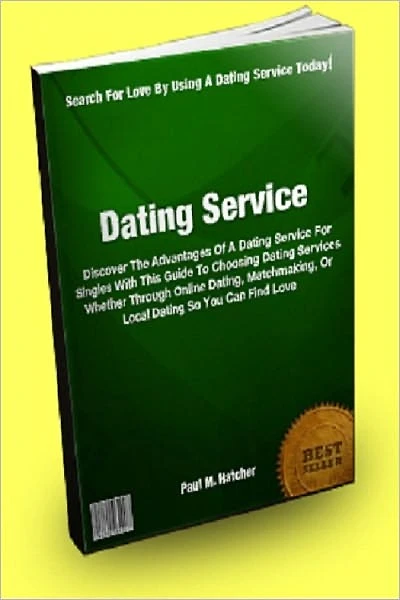 Dating Service: Discover The Advantages Of A Dating Service For Singles With This Guide To Choosing Dating Services Whether Through Online Dating, Matchmaking, Or Local Dating So You Can Find Love