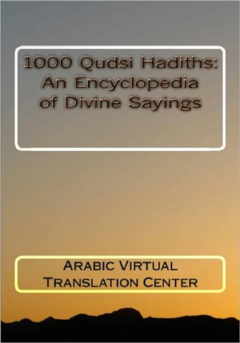 1000 Qudsi Hadiths: An Encyclopedia of Divine Sayings