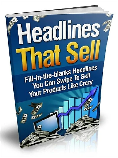 Headlines That Sell: Fill-in-the-blanks Headlines You Can Swipe To Sell Your Products Like Crazy