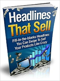 Headlines That Sell: Fill-in-the-blanks Headlines You Can Swipe To Sell Your Products Like Crazy