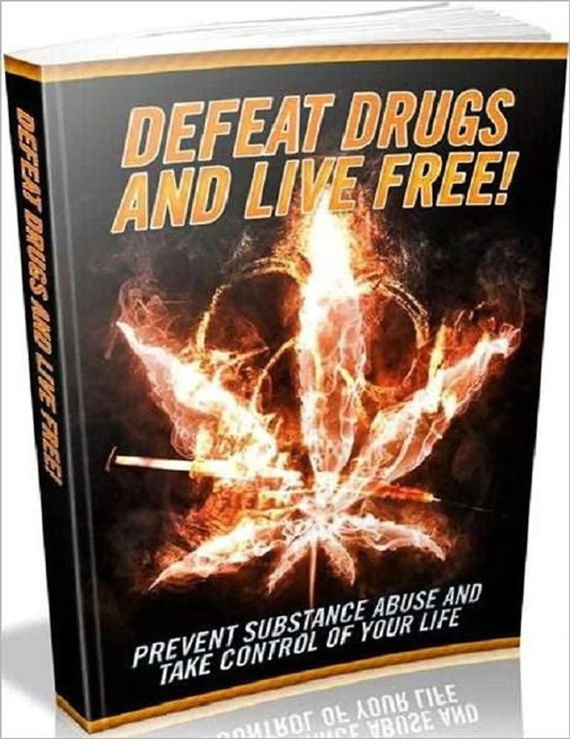Defeat Drugs and Live Free - Prevent Substance Abuse and Take Control of Your Life