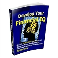 Develop Your Financial IQ - Greatly Enhance a Financial Sense in a Fun and Easy Way - and Take Control of Your Finance Starting Today