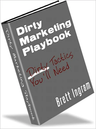 Dirty Marketing Play Book - Dirty Tactics You'll Need
