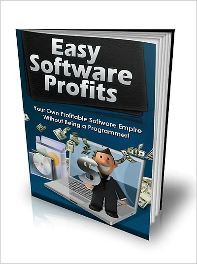 Easy Software Profits - Your Own Profitable Software Empire Without Being A Programmer!