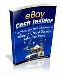 EBay Cash Insider - Everything You Need To Know About To Create Serious Profits From Home!