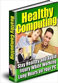 Effective Tips - Healthy Computing - Stay Healthy and Avoid Injury While Working Long Hours on Your PC