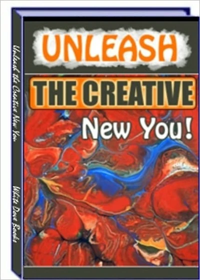 Enhance Intimacy with Your Inner Self - Creativity - Unleash the Creative New You!