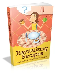 Enjoy A Healthier, More Energetic Lifestyle - Revitalizing Recipes - Food That Will Charge Up Your Energies