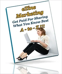 Ezine Marketing A - to - Z - Get Paid For Sharing What You Know Best