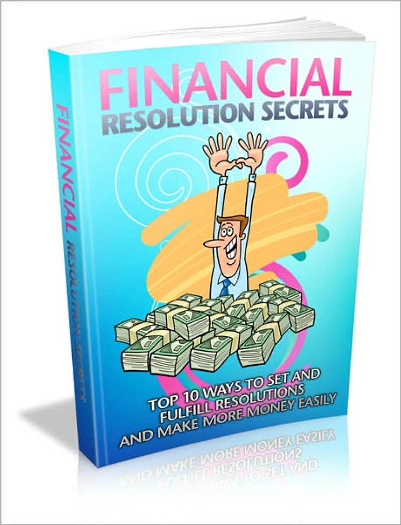Financial Resolution Secrets - Top 10 Ways To Set All Fulfill Resolutions And Make More Money Easily