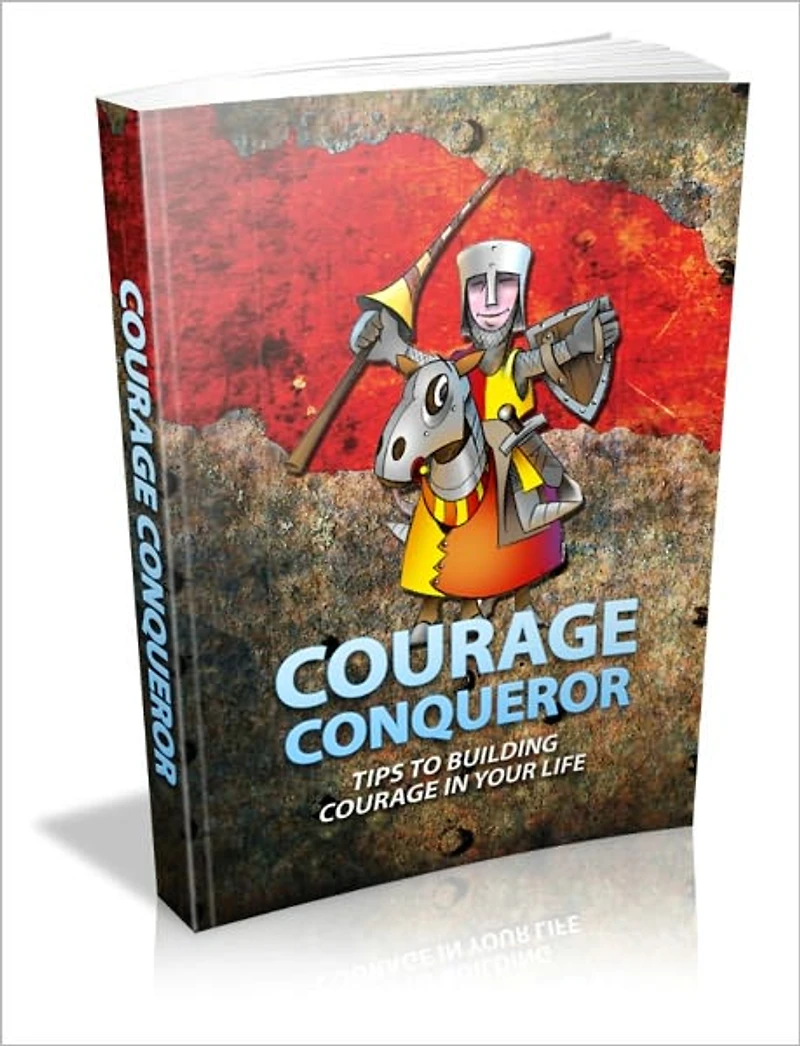 Find Your Courage Today! - Courage Conqueror - Tips To Building Courage In Your Life