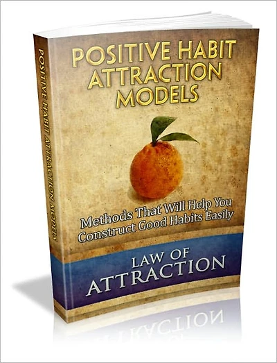 Positive Habit Attraction Models - Methods That Will Help You Construct Good Habits Easily