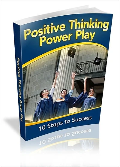 Positive Thinking Power Play - 10 Steps To Success