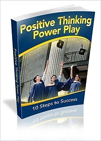 Positive Thinking Power Play - 10 Steps To Success