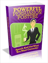 Powerful Persuation Posture - Speak And Get What You Want Correctly!